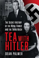 Tea with Hitler: The Secret History of the Royal Family and the Third Reich цена и информация | Биографии, автобиогафии, мемуары | kaup24.ee