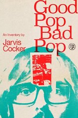 Good Pop, Bad Pop: The Sunday Times bestselling hit from Jarvis Cocker hind ja info | Elulooraamatud, biograafiad, memuaarid | kaup24.ee