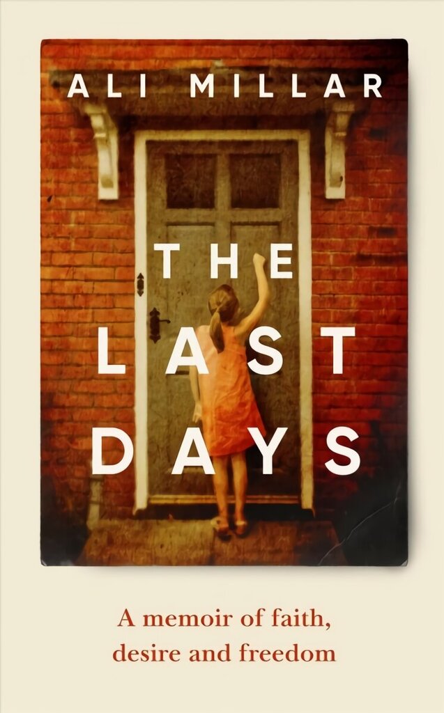 Last Days: A memoir of faith, desire and freedom hind ja info | Elulooraamatud, biograafiad, memuaarid | kaup24.ee