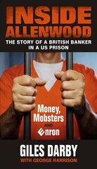Inside Allenwood: The Story of a British Banker inside a US Prison: Money, Mobsters and Enron цена и информация | Биографии, автобиогафии, мемуары | kaup24.ee