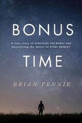 Bonus Time: A true story of surviving the worst and discovering the magic of everyday цена и информация | Биографии, автобиогафии, мемуары | kaup24.ee