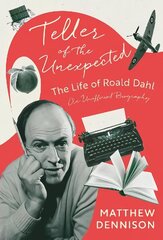 Teller of the Unexpected: The Life of Roald Dahl, An Unofficial Biography цена и информация | Биографии, автобиогафии, мемуары | kaup24.ee