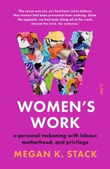 Women's Work: a personal reckoning with labour, motherhood, and privilege hind ja info | Elulooraamatud, biograafiad, memuaarid | kaup24.ee