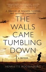 Walls Came Tumbling Down: A journey of bravery, heroism, and unbowed humanity цена и информация | Биографии, автобиогафии, мемуары | kaup24.ee