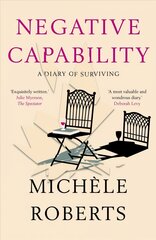 Negative Capability: A Diary of Surviving hind ja info | Elulooraamatud, biograafiad, memuaarid | kaup24.ee