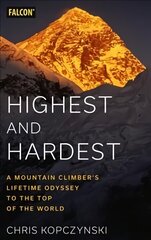 Highest and Hardest: A Mountain Climber's Lifetime Odyssey to the Top of the World цена и информация | Биографии, автобиогафии, мемуары | kaup24.ee
