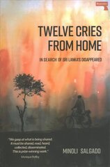 Twelve Cries From Home: In Search of Sri Lanka's Disappeared New edition цена и информация | Биографии, автобиогафии, мемуары | kaup24.ee