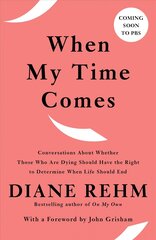 When My Time Comes: Conversations About Whether Those Who Are Dying Should Have the Right to Determine When Life Should End цена и информация | Биографии, автобиогафии, мемуары | kaup24.ee