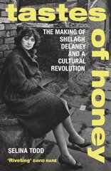 Tastes of Honey: The Making of Shelagh Delaney and a Cultural Revolution цена и информация | Биографии, автобиогафии, мемуары | kaup24.ee