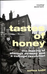 Tastes of Honey: The Making of Shelagh Delaney and a Cultural Revolution цена и информация | Биографии, автобиогафии, мемуары | kaup24.ee