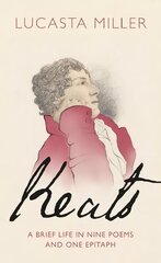 Keats: A Brief Life in Nine Poems and One Epitaph цена и информация | Биографии, автобиогафии, мемуары | kaup24.ee