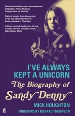 I've Always Kept a Unicorn: The Biography of Sandy Denny Main цена и информация | Биографии, автобиогафии, мемуары | kaup24.ee