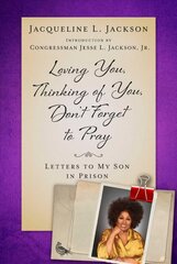 Loving You, Thinking of You, Don't Forget to Pray: Letters to My Son in Prison цена и информация | Биографии, автобиогафии, мемуары | kaup24.ee