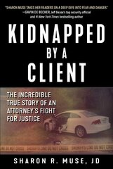 Kidnapped by a Client: The Incredible True Story of an Attorney's Fight for Justice цена и информация | Биографии, автобиогафии, мемуары | kaup24.ee