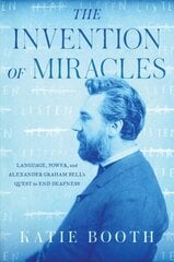 Invention of Miracles: Language, Power, and Alexander Graham Bell's Quest to End Deafness цена и информация | Биографии, автобиогафии, мемуары | kaup24.ee