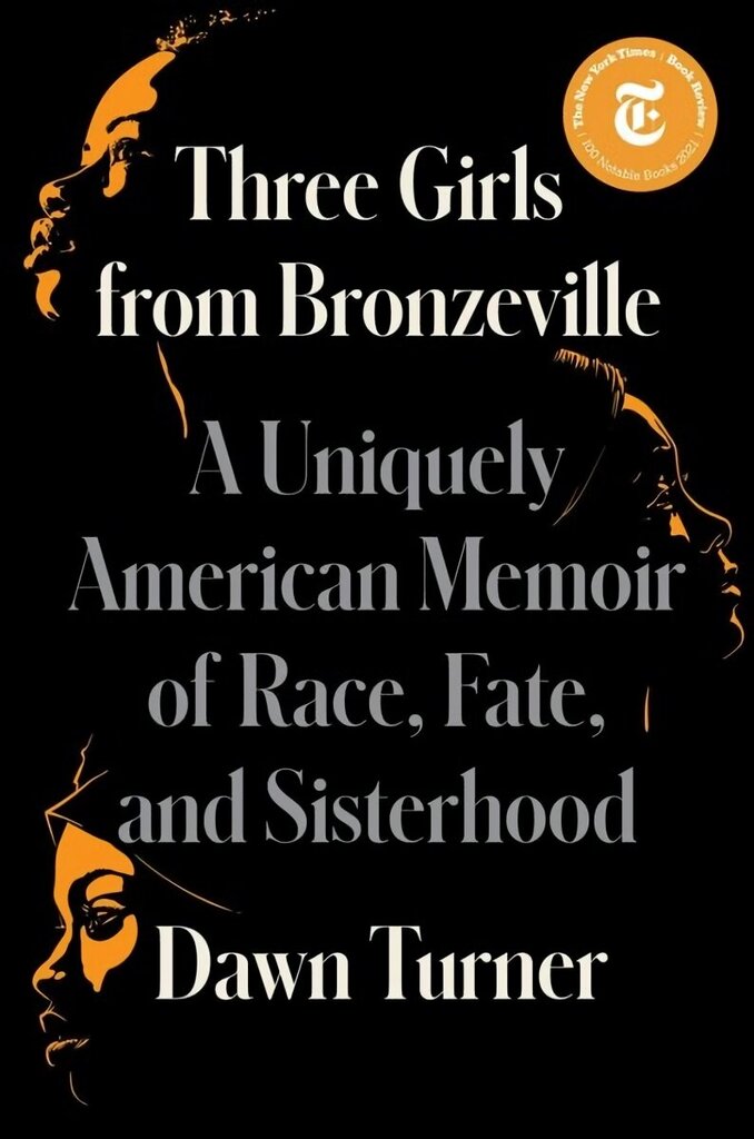 Three Girls from Bronzeville: A Uniquely American Memoir of Race, Fate, and Sisterhood hind ja info | Elulooraamatud, biograafiad, memuaarid | kaup24.ee