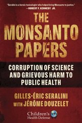 Monsanto Papers: Corruption of Science and Grievous Harm to Public Health hind ja info | Elulooraamatud, biograafiad, memuaarid | kaup24.ee