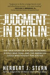 Judgment in Berlin: The True Story of a Plane Hijacking, a Cold War Trial, and the American Judge Who Fought for Justice цена и информация | Биографии, автобиогафии, мемуары | kaup24.ee