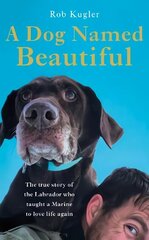 Dog Named Beautiful: The true story of the Labrador who taught a Marine to love life again цена и информация | Биографии, автобиогафии, мемуары | kaup24.ee