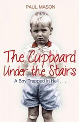 Cupboard Under the Stairs: A Boy Trapped in Hell... hind ja info | Elulooraamatud, biograafiad, memuaarid | kaup24.ee