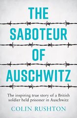 Saboteur of Auschwitz: The Inspiring True Story of a British Soldier Held Prisoner in Auschwitz цена и информация | Биографии, автобиогафии, мемуары | kaup24.ee