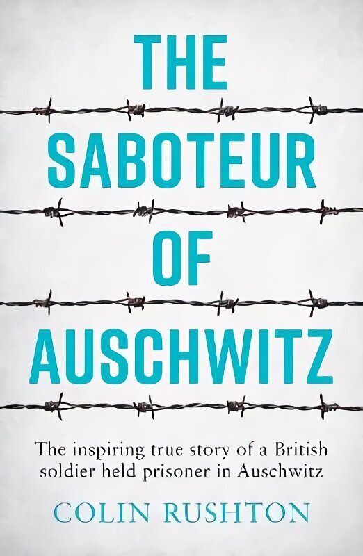 Saboteur of Auschwitz: The Inspiring True Story of a British Soldier Held Prisoner in Auschwitz цена и информация | Elulooraamatud, biograafiad, memuaarid | kaup24.ee