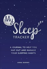 My Sleep Tracker: A Journal to Help You Map Out and Manage Your Sleeping Habits hind ja info | Elulooraamatud, biograafiad, memuaarid | kaup24.ee