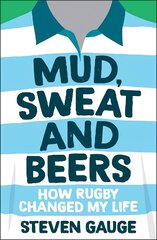 Mud, Sweat and Beers: How Rugby Changed My Life цена и информация | Биографии, автобиогафии, мемуары | kaup24.ee