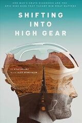 Shifting into High Gear: One Man's Grave Diagnosis and the Epic Bike Ride That Taught Him What Matters hind ja info | Elulooraamatud, biograafiad, memuaarid | kaup24.ee