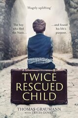 Twice-Rescued Child: An orphan tells his story of double redemption: The boy who fled the Nazis ... and found his life's purpose цена и информация | Биографии, автобиогафии, мемуары | kaup24.ee