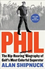 Phil: The Rip-Roaring (and Unauthorized!) Biography of Golf's Most Colorful Superstar цена и информация | Биографии, автобиогафии, мемуары | kaup24.ee