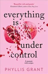 Everything is Under Control: A Memoir with Recipes цена и информация | Биографии, автобиогафии, мемуары | kaup24.ee