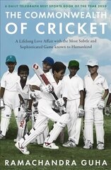 Commonwealth of Cricket: A Lifelong Love Affair with the Most Subtle and Sophisticated Game Known to Humankind hind ja info | Elulooraamatud, biograafiad, memuaarid | kaup24.ee