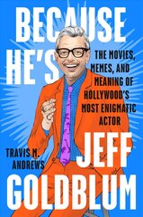 Because He's Jeff Goldblum: The Movies, Memes, and Meaning of Hollywood's Most Enigmatic Actor hind ja info | Elulooraamatud, biograafiad, memuaarid | kaup24.ee