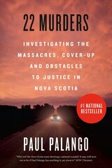 22 Murders: Investigating the Massacres, Cover-up and Obstacles to Justice in Nova Scotia цена и информация | Биографии, автобиогафии, мемуары | kaup24.ee