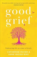 Good Grief: Embracing Life at a Time of Death цена и информация | Биографии, автобиогафии, мемуары | kaup24.ee