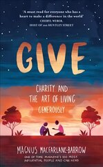 Give: Charity and the Art of Living Generously цена и информация | Биографии, автобиогафии, мемуары | kaup24.ee