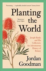 Planting the World: Joseph Banks and His Collectors: an Adventurous History of Botany цена и информация | Биографии, автобиогафии, мемуары | kaup24.ee