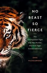 No Beast So Fierce: The Champawat Tiger and Her Hunter, the First Tiger Conservationist цена и информация | Биографии, автобиогафии, мемуары | kaup24.ee