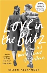 Love in the Blitz: A Woman in a World Turned Upside Down цена и информация | Биографии, автобиогафии, мемуары | kaup24.ee