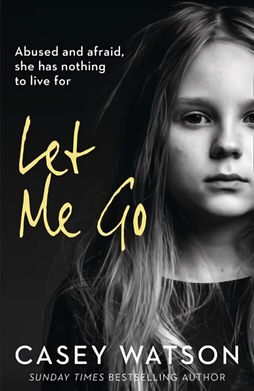 Let Me Go: Abused and Afraid, She Has Nothing to Live for hind ja info | Elulooraamatud, biograafiad, memuaarid | kaup24.ee