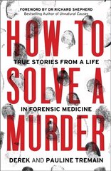 How to Solve a Murder: True Stories from a Life in Forensic Medicine hind ja info | Elulooraamatud, biograafiad, memuaarid | kaup24.ee