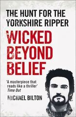 Wicked Beyond Belief: The Hunt for the Yorkshire Ripper цена и информация | Биографии, автобиогафии, мемуары | kaup24.ee