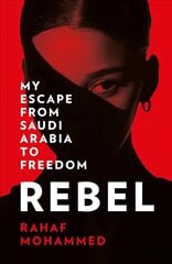 Rebel: My Escape from Saudi Arabia to Freedom цена и информация | Биографии, автобиогафии, мемуары | kaup24.ee