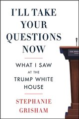 I'll Take Your Questions Now: What I Saw at the Trump White House цена и информация | Биографии, автобиогафии, мемуары | kaup24.ee