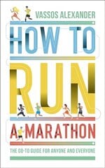 How to Run a Marathon: The Go-to Guide for Anyone and Everyone цена и информация | Биографии, автобиогафии, мемуары | kaup24.ee