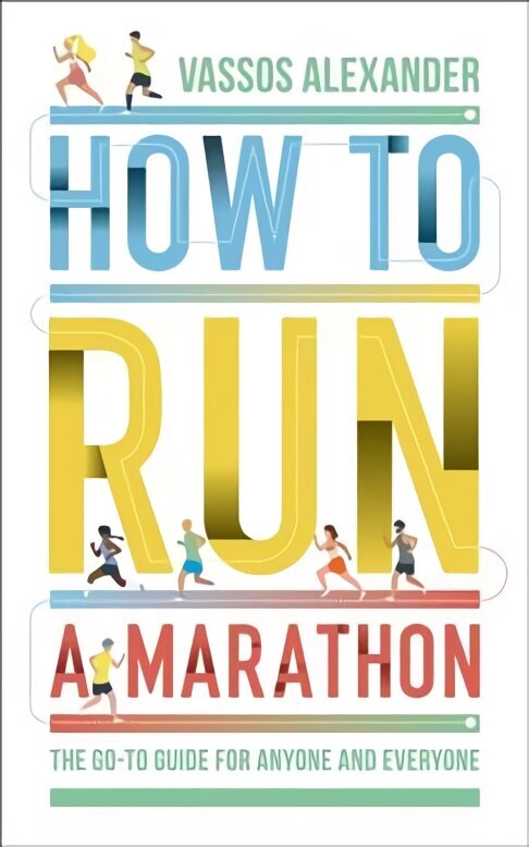 How to Run a Marathon: The Go-to Guide for Anyone and Everyone цена и информация | Elulooraamatud, biograafiad, memuaarid | kaup24.ee