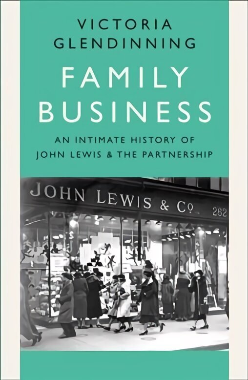 Family Business: An Intimate History of John Lewis and the Partnership цена и информация | Elulooraamatud, biograafiad, memuaarid | kaup24.ee