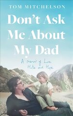 Don't Ask Me About My Dad: A Memoir of Love, Hate and Hope цена и информация | Биографии, автобиогафии, мемуары | kaup24.ee