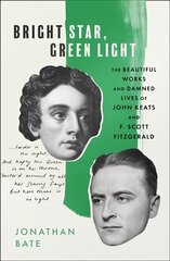 Bright Star, Green Light: The Beautiful and Damned Lives of John Keats and F. Scott Fitzgerald цена и информация | Биографии, автобиогафии, мемуары | kaup24.ee